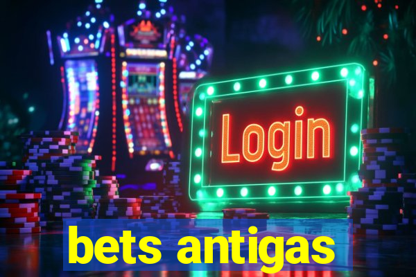 bets antigas